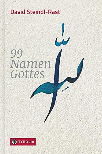 99 Namen Gottes: Betrachtungen. Mit 100 Kalligraphien von Shams Anwari-Alhosseyni von Tyrolia Verlagsanstalt Gm